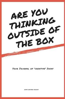 Book cover for Are You Thinking Outside Of The Box - Your Journal of Creative Ideas - 151 writable black & white lined pages