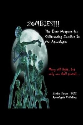 Cover of Zombies!!! the Best Weapons for Obliterating Zombies in the Apocalypse