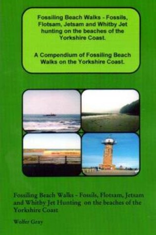 Cover of Fossiling Beach Walks - Fossils, Flotsam, Jetsam and Whitby Jet Hunting on the Beaches of the Yorkshire Coast.