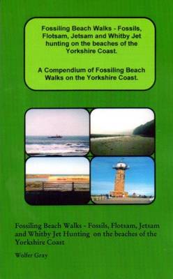 Book cover for Fossiling Beach Walks - Fossils, Flotsam, Jetsam and Whitby Jet Hunting on the Beaches of the Yorkshire Coast.