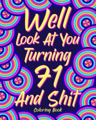 Book cover for Well Look at You Turning 71 and Shit