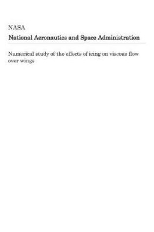 Cover of Numerical Study of the Effects of Icing on Viscous Flow Over Wings