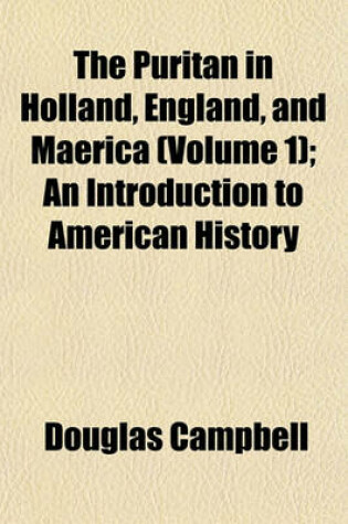 Cover of The Puritan in Holland, England, and Maerica (Volume 1); An Introduction to American History