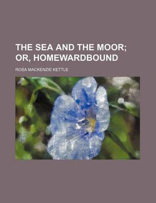 Book cover for The Sea and the Moor; Or, Homewardbound