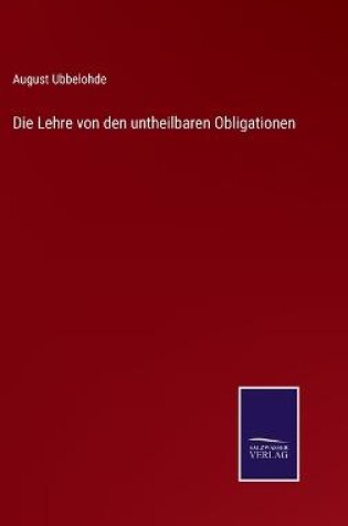 Cover of Die Lehre von den untheilbaren Obligationen