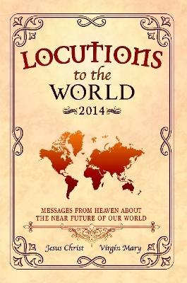 Book cover for Locutions to the World 2014 - Messages from Heaven About the Near Future of Our World