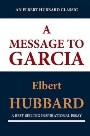 Cover of A Message to Garcia (an Elbert Hubbard Classic)