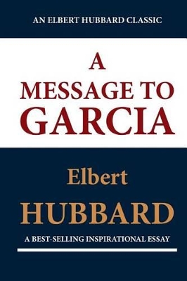Book cover for A Message to Garcia (an Elbert Hubbard Classic)