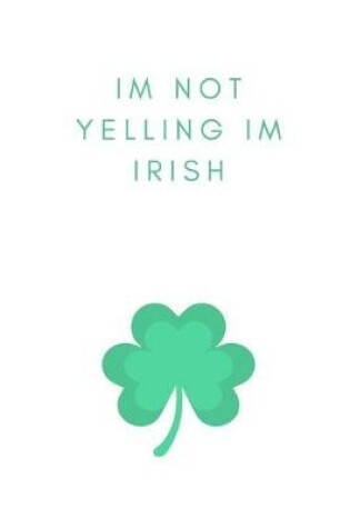 Cover of I'm Not Yelling I'm Irish