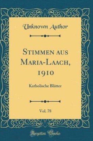 Cover of Stimmen aus Maria-Laach, 1910, Vol. 78: Katholische BlÃ¤tter (Classic Reprint)