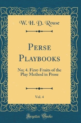 Cover of Perse Playbooks, Vol. 4: No; 4. First-Fruits of the Play Method in Prose (Classic Reprint)