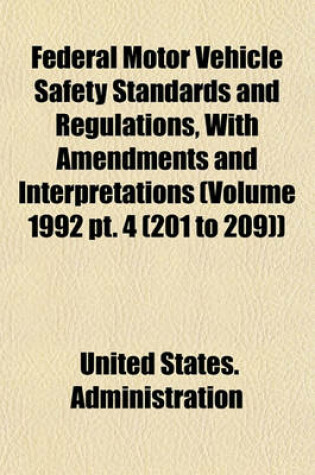 Cover of Federal Motor Vehicle Safety Standards and Regulations, with Amendments and Interpretations (Volume 1992 PT. 4 (201 to 209))