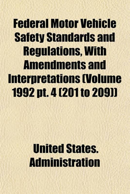 Book cover for Federal Motor Vehicle Safety Standards and Regulations, with Amendments and Interpretations (Volume 1992 PT. 4 (201 to 209))