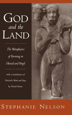 Book cover for God and the Land: The Metaphysics of Farming in Hesiod and Vergil