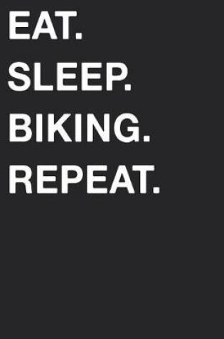 Cover of Eat Sleep Biking Repeat