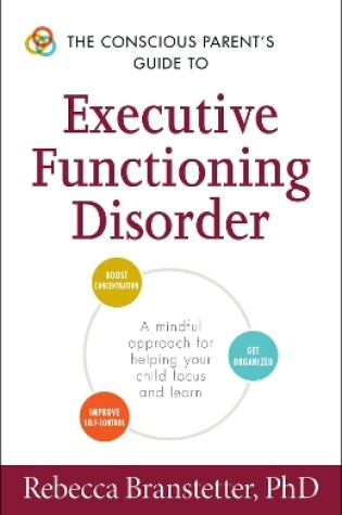 Cover of The Conscious Parent's Guide to Executive Functioning Disorder