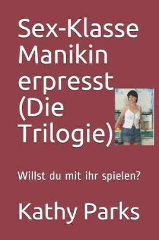 Cover of Sex-Klasse Manikin erpresst (Die Trilogie)