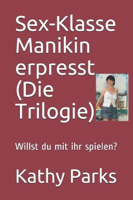 Book cover for Sex-Klasse Manikin erpresst (Die Trilogie)