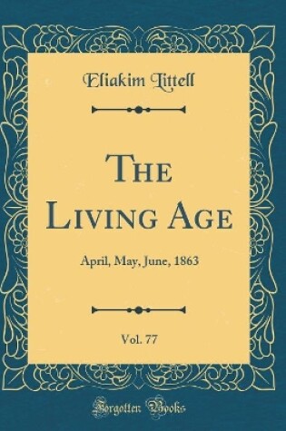 Cover of The Living Age, Vol. 77