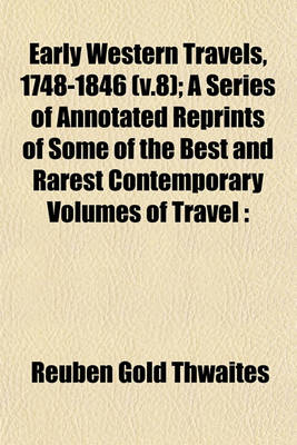 Book cover for Early Western Travels, 1748-1846 (V.8); A Series of Annotated Reprints of Some of the Best and Rarest Contemporary Volumes of Travel