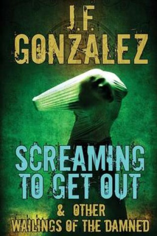 Cover of Screaming to Get Out & Other Wailings of the Damned