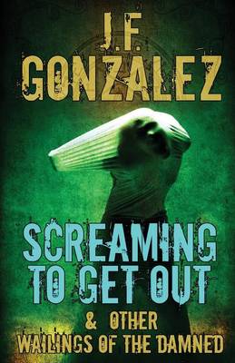 Book cover for Screaming to Get Out & Other Wailings of the Damned