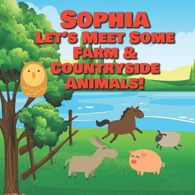 Cover of Sophia Let's Meet Some Farm & Countryside Animals!