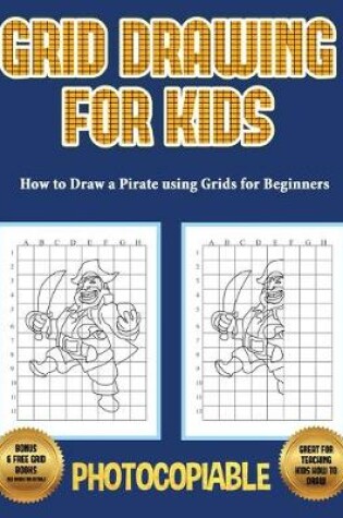 Cover of How to Draw a Pirate using Grids for Beginners - Grid Drawing for Kids