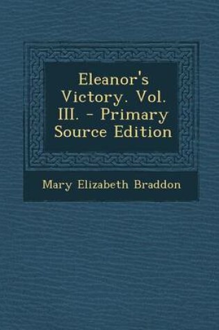 Cover of Eleanor's Victory. Vol. III. - Primary Source Edition