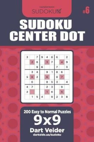 Cover of Sudoku Center Dot - 200 Easy to Normal Puzzles 9x9 (Volume 6)