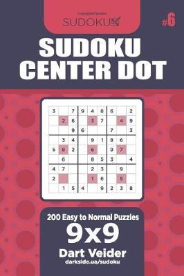 Cover of Sudoku Center Dot - 200 Easy to Normal Puzzles 9x9 (Volume 6)