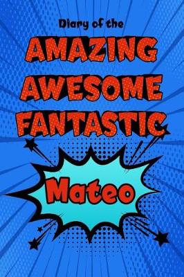 Book cover for Diary of the Amazing Awesome Fantastic Mateo