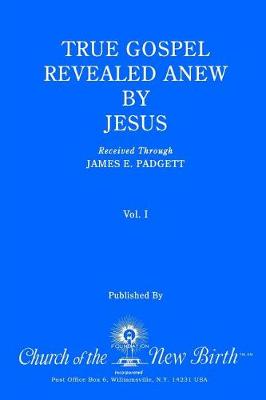 Book cover for True Gospel Revealed Anew by Jesus, Volume I