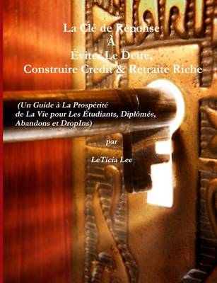 Book cover for La Cle de Reponse a Eviter Le Dette, Construire Credit & Retraite Riche