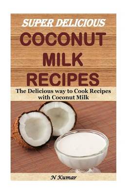 Book cover for Super Delicious Coconut Milk Recipes