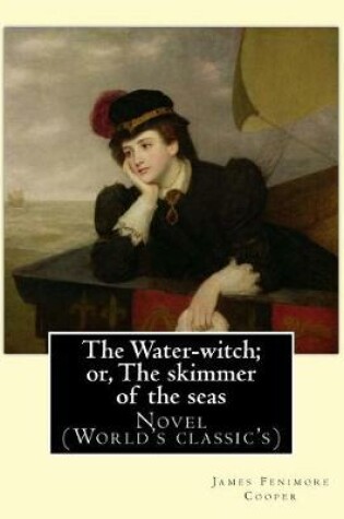 Cover of The Water-witch; or, The skimmer of the seas. By