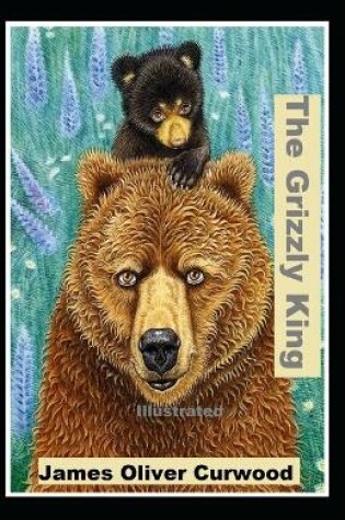 Cover of The Grizzly King Illustrated