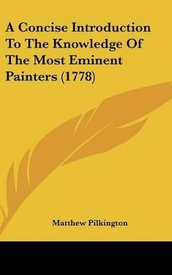 Book cover for A Concise Introduction To The Knowledge Of The Most Eminent Painters (1778)