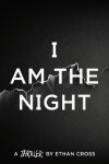 Book cover for I Am The Night