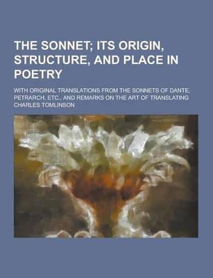 Book cover for The Sonnet; With Original Translations from the Sonnets of Dante, Petrarch, Etc., and Remarks on the Art of Translating