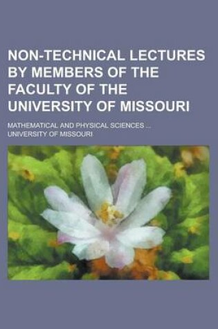 Cover of Non-Technical Lectures by Members of the Faculty of the University of Missouri; Mathematical and Physical Sciences ...