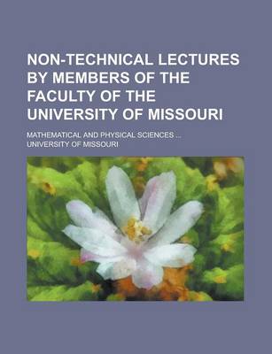 Book cover for Non-Technical Lectures by Members of the Faculty of the University of Missouri; Mathematical and Physical Sciences ...