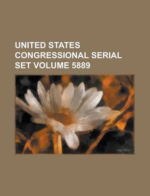 Book cover for United States Congressional Serial Set Volume 5889