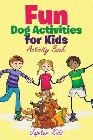 Cover of Fun Dog Activities for Kids, Activity Book