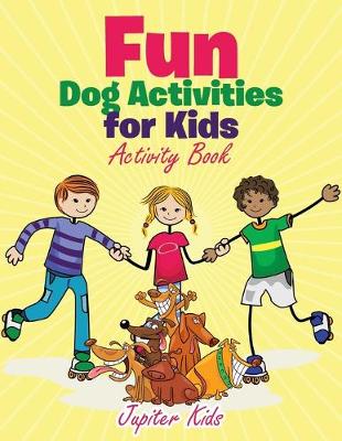 Book cover for Fun Dog Activities for Kids, Activity Book