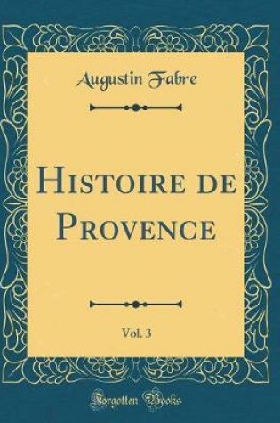 Cover of Histoire de Provence, Vol. 3 (Classic Reprint)