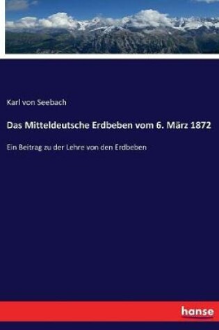 Cover of Das Mitteldeutsche Erdbeben vom 6. März 1872