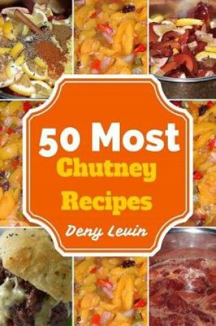 Cover of 50 Most Chutney Recipes