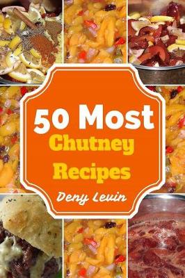 Book cover for 50 Most Chutney Recipes