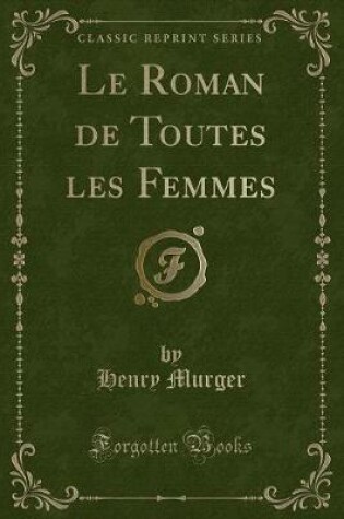 Cover of Le Roman de Toutes Les Femmes (Classic Reprint)